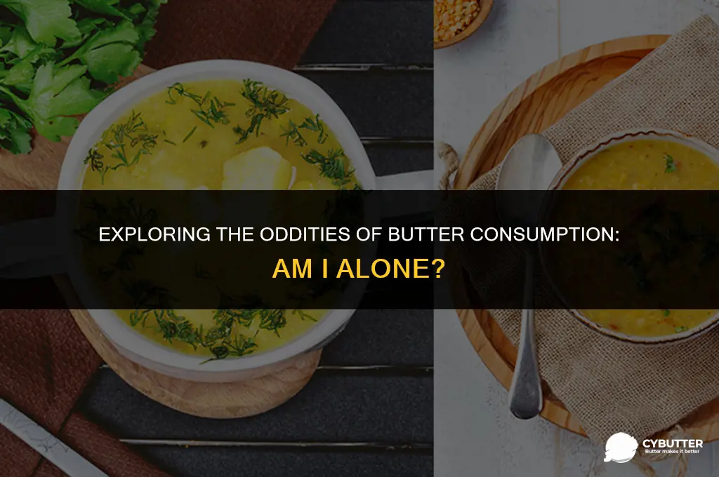 am i weird for eating butter