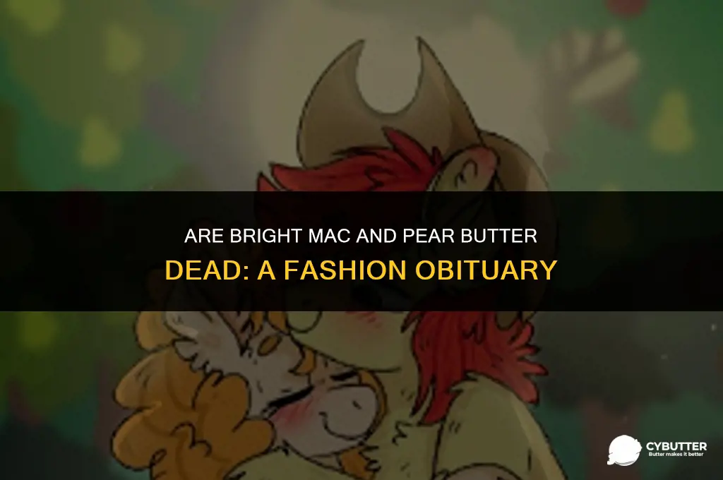 are bright mac and pear butter dead