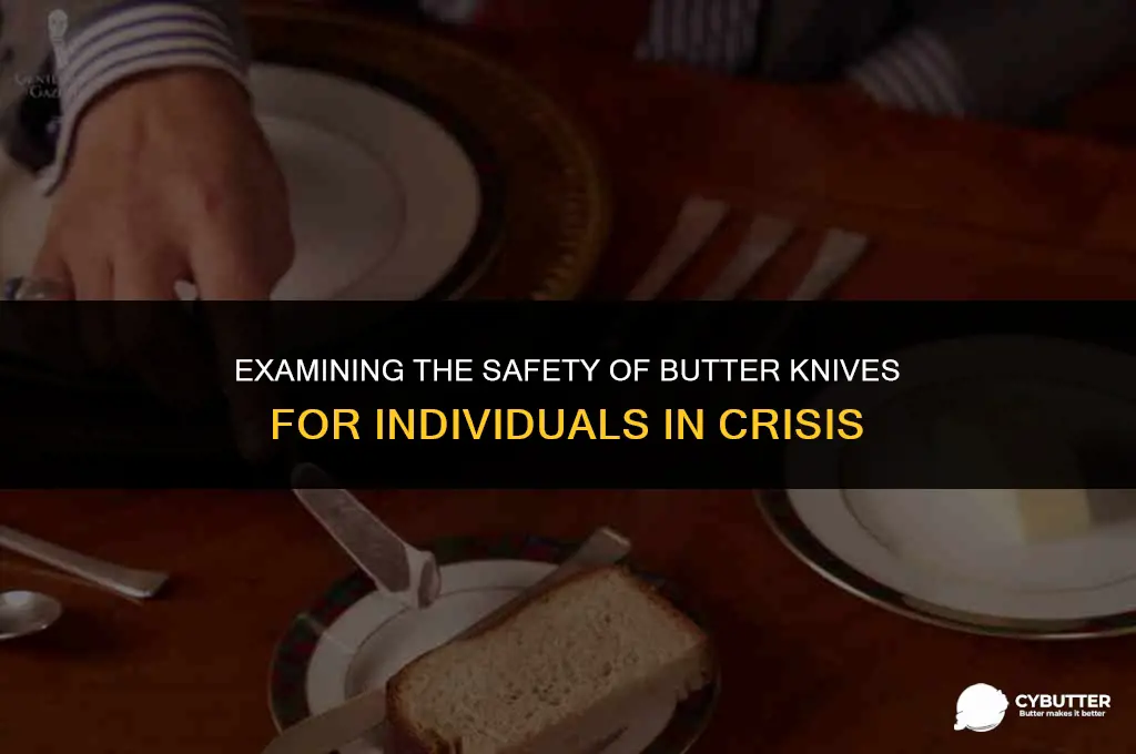 are butter knives dangerous for suicidal people
