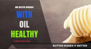 Unveiling the Truth: Are Butter Spreads Infused with Oil a Healthy Choice?