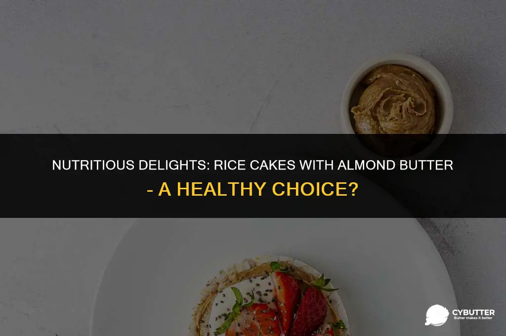 are rice cakes with almond butter healthy