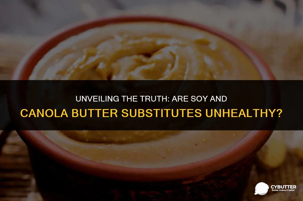 are soy and canola butter substitutes unhealthy