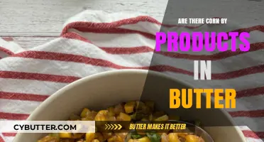 Unraveling the Mystery: Corn By-Products in Butter Explained