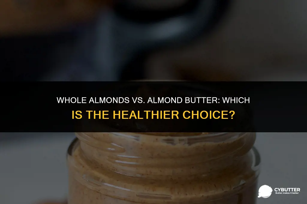 are whole almonds better than almond butter