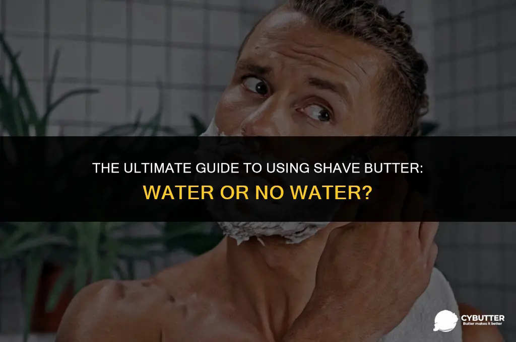are you supossed to use shave butter without water