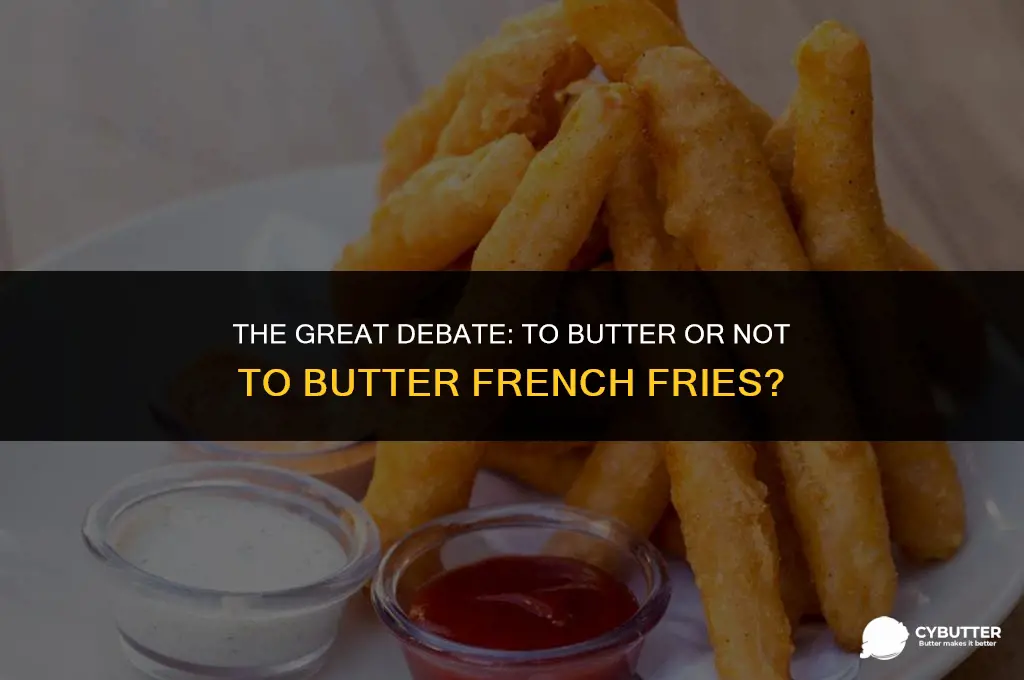 are you supposed to butter french fries