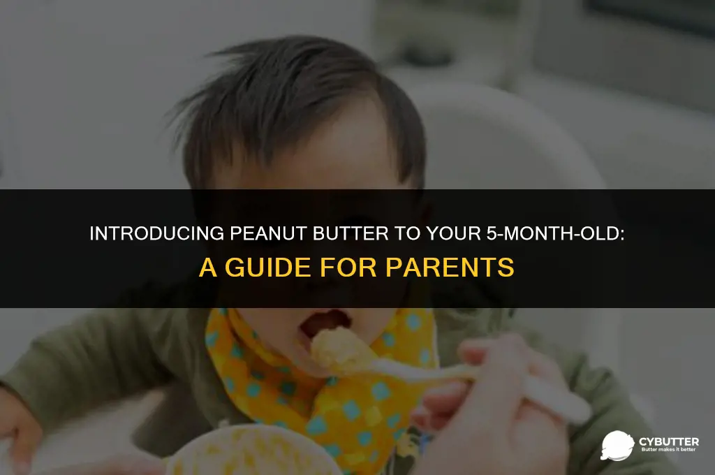 can a 5 month old eat peanut butter