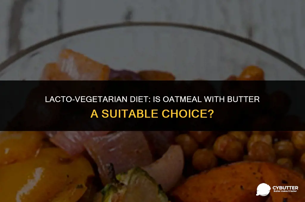 can a lacto vegetarian eat oatmeal with butter