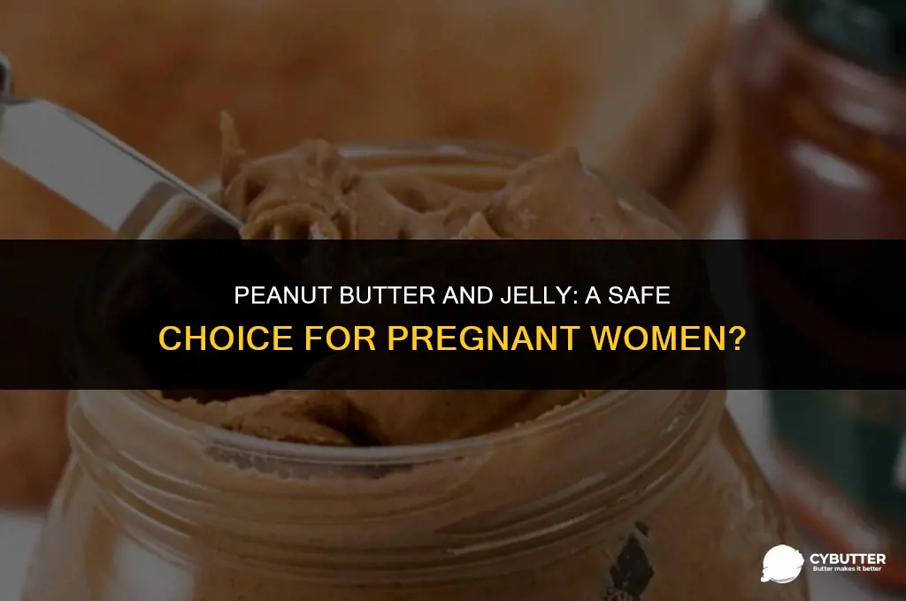 can a pregnant woman eat peanut butter and jelly