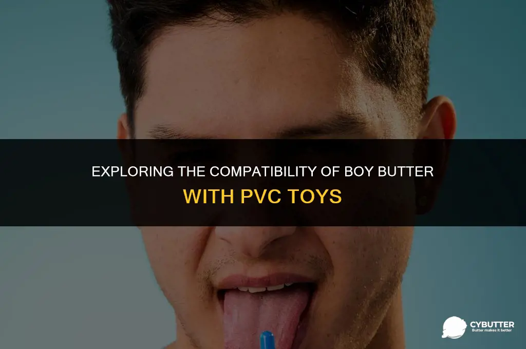 can boy butter be used with pvc toys