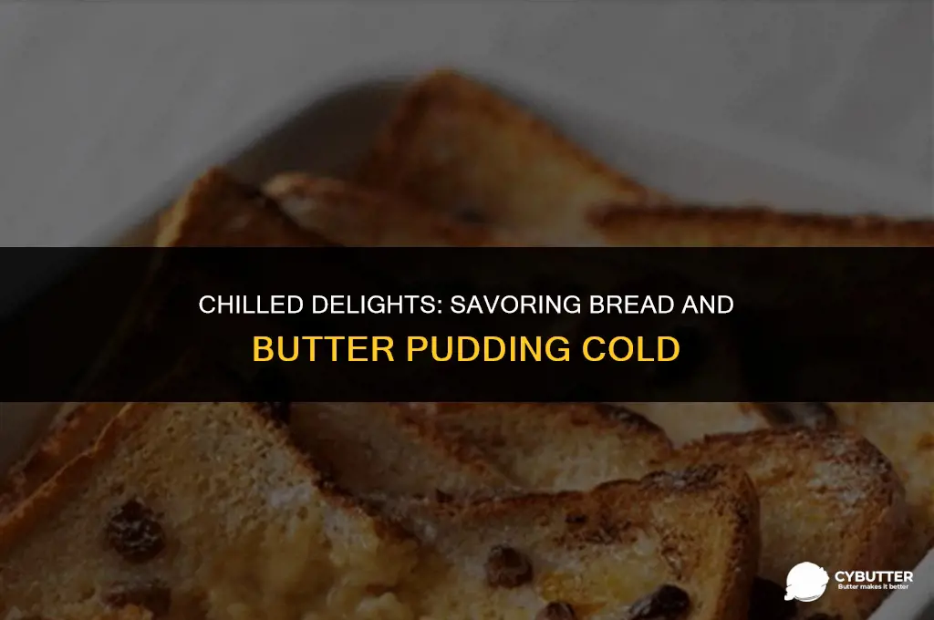 can bread and butter pudding be eaten cold