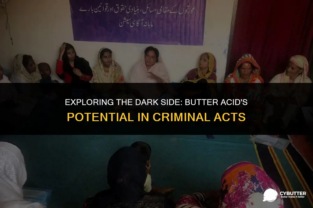 can butter acid be used to commit a crime