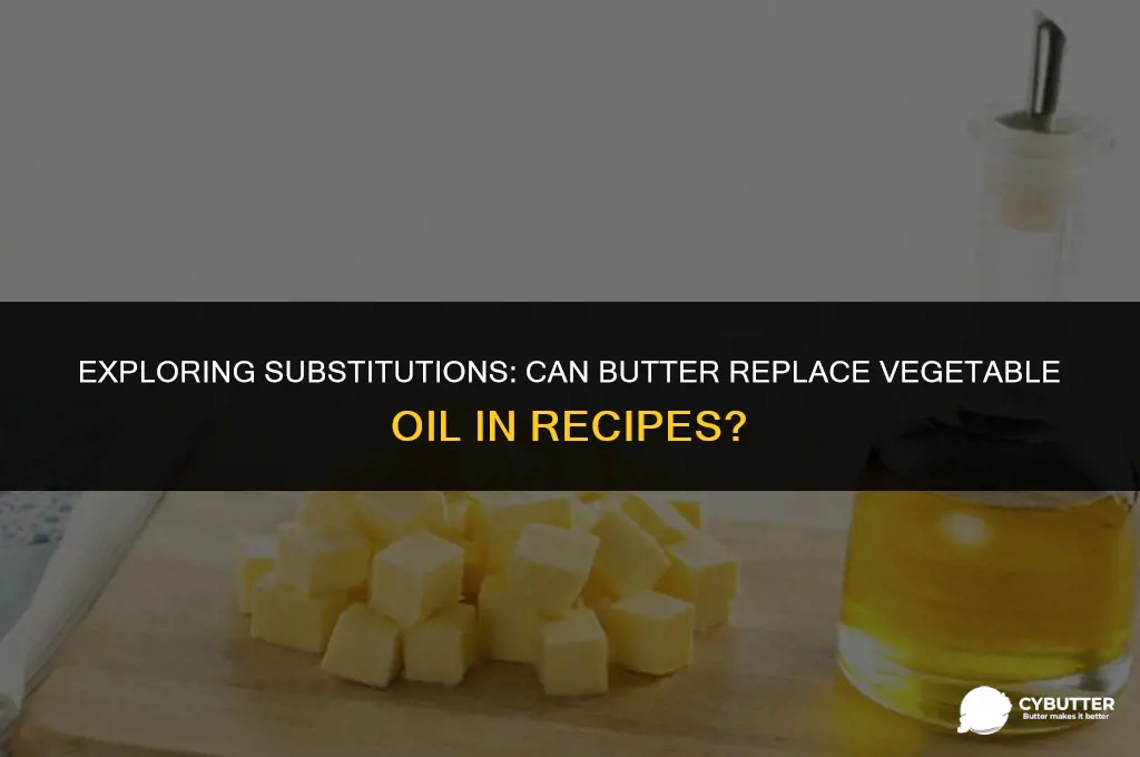 can butter be substituted for vegetable oil
