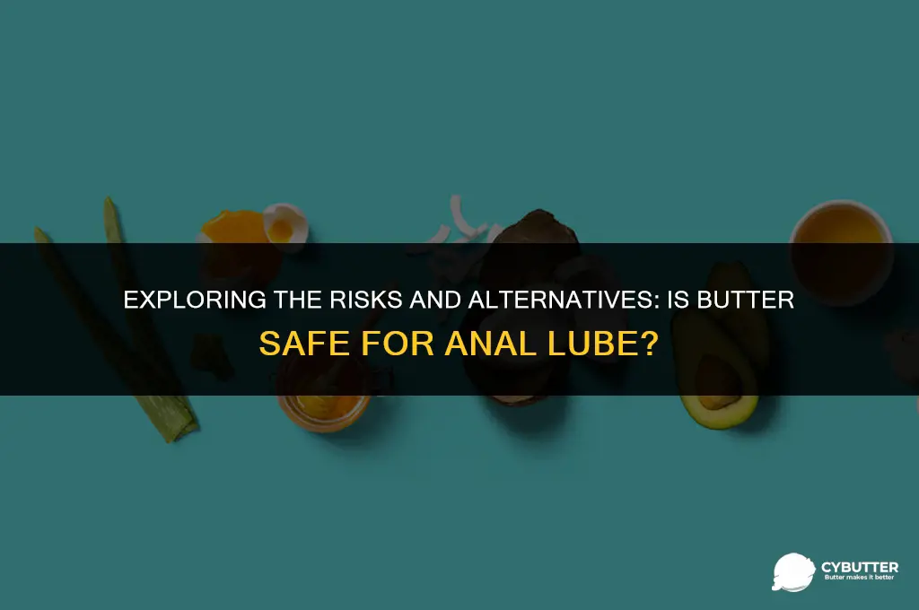 can butter be used as anal lube