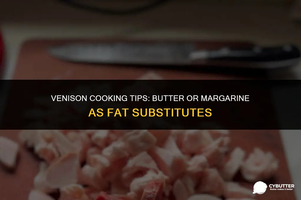 can butter or margarine be used as fat with venison