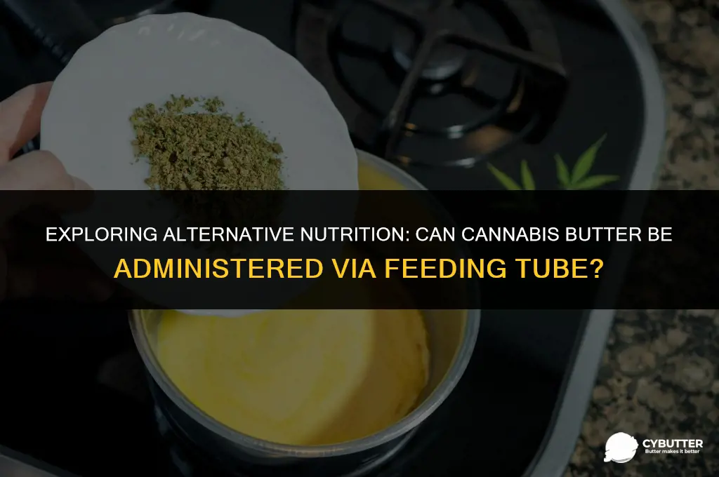 can cannibus butter be used with a feeding tube