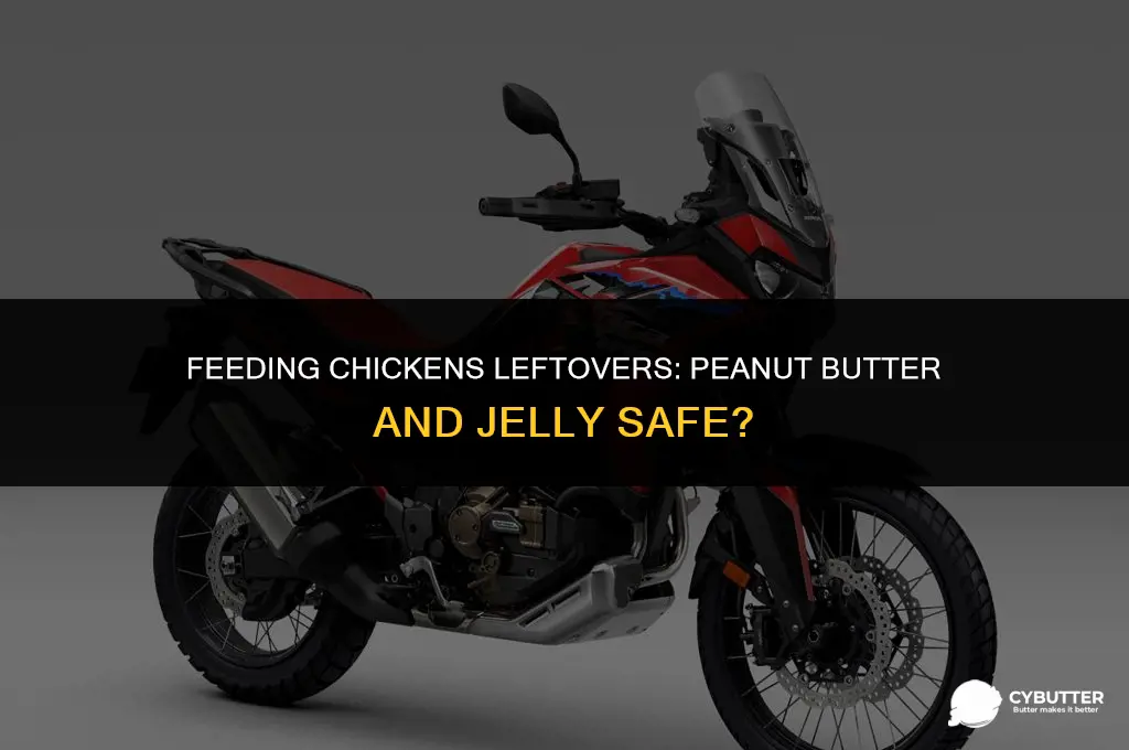 can chickens eat leftover peanut butter and jelly