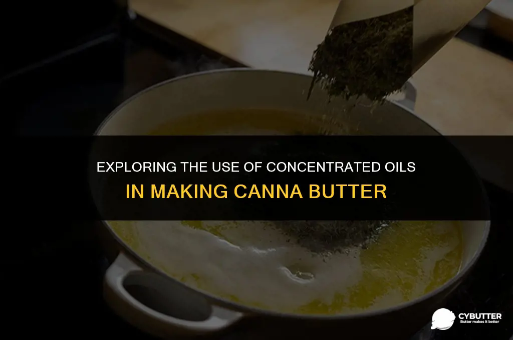 can concentrated oils be used to make canna butter