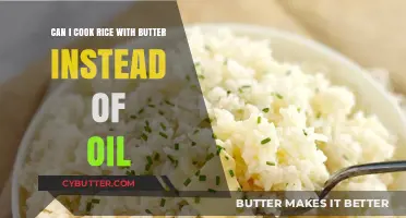 Butter vs Oil: The Ultimate Guide to Cooking Rice