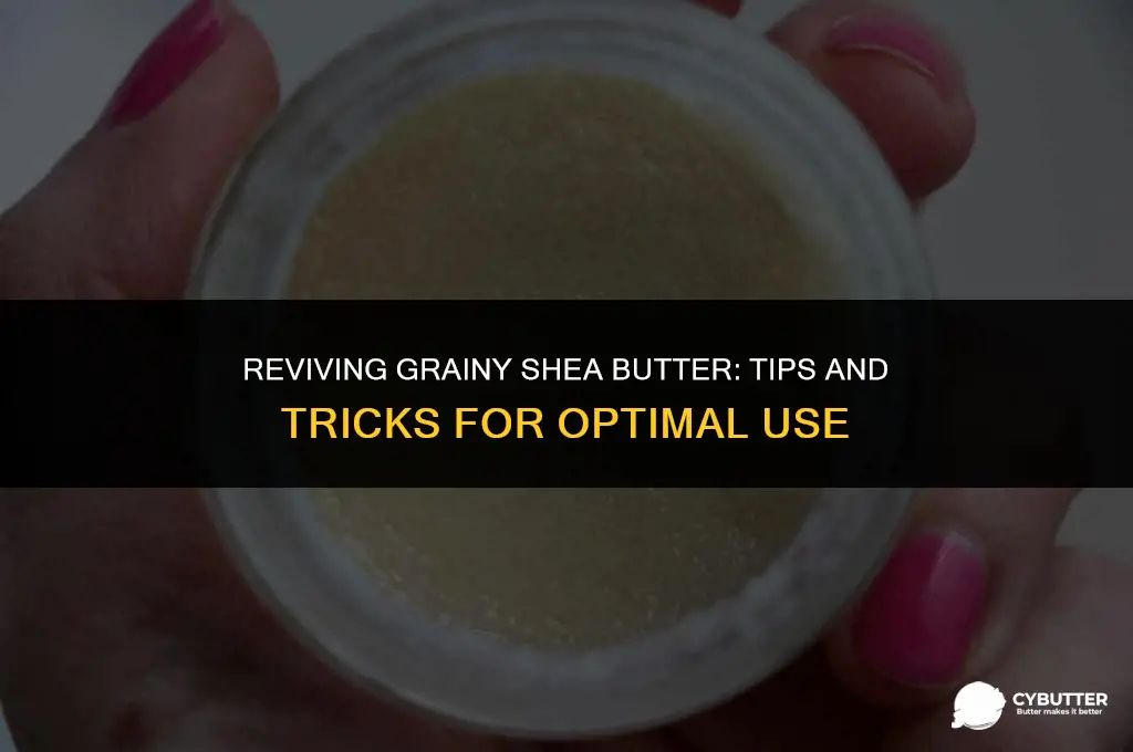 can i still use grainy shea butter