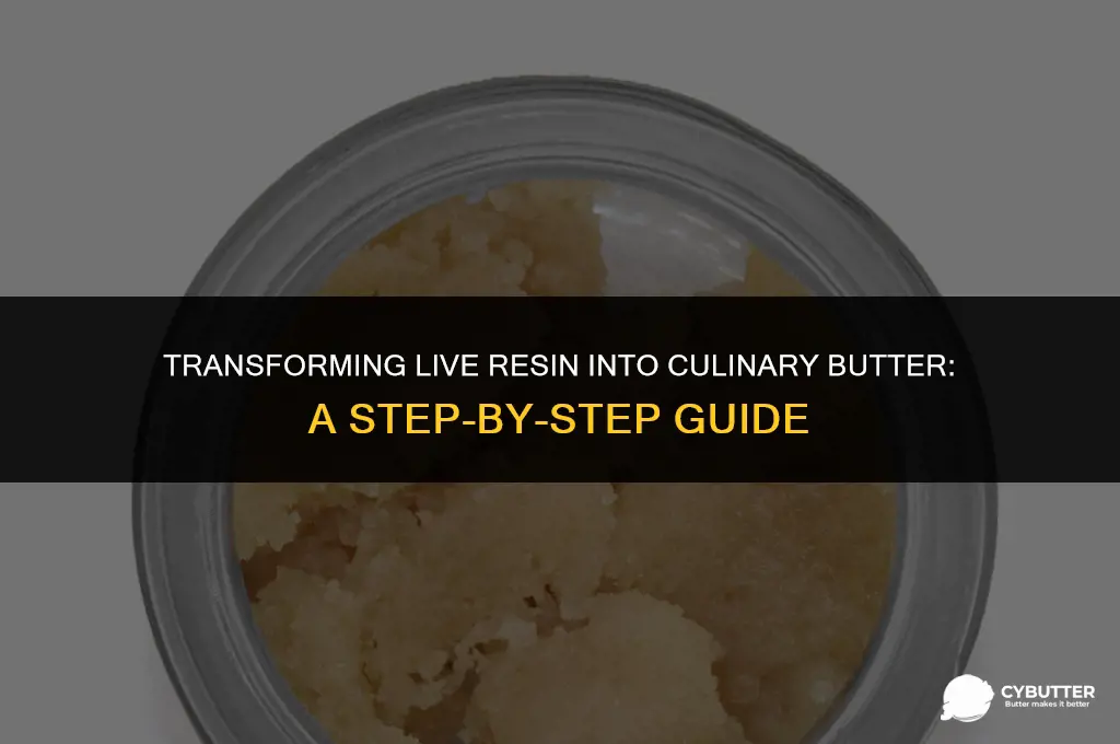 can i turn live resin in to cooking butter