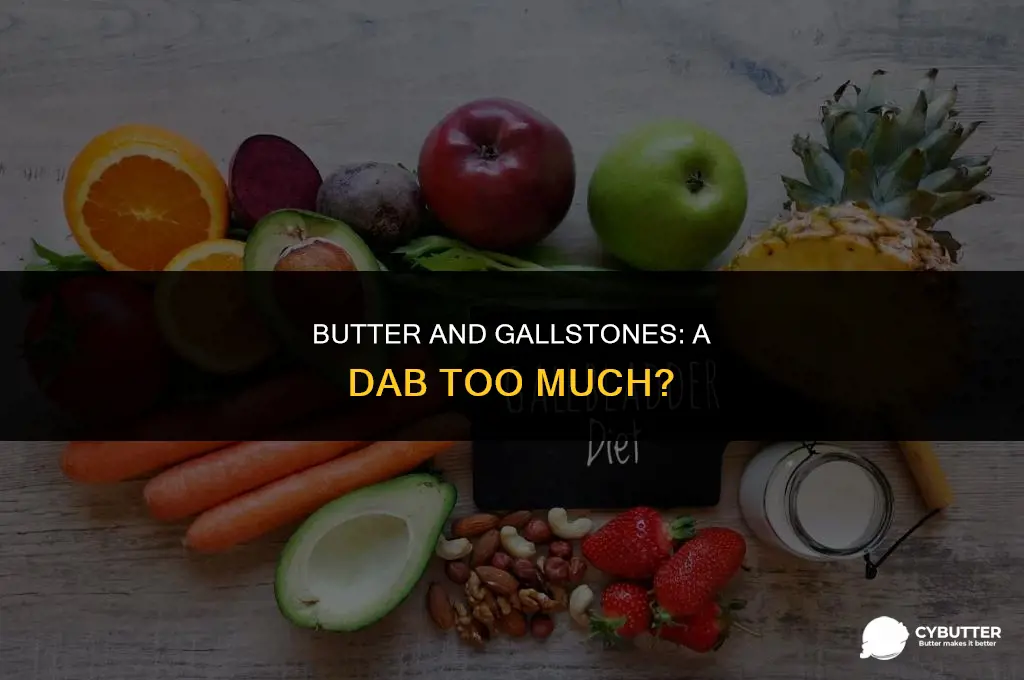 can i use a dab of butter with gall stones