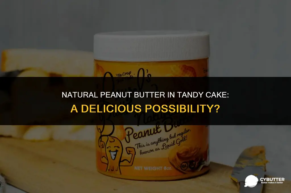 can i use all natural peanut butter in tandy cake