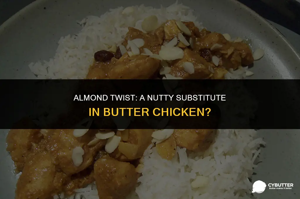 can i use almonds instead of cashews in butter chicken