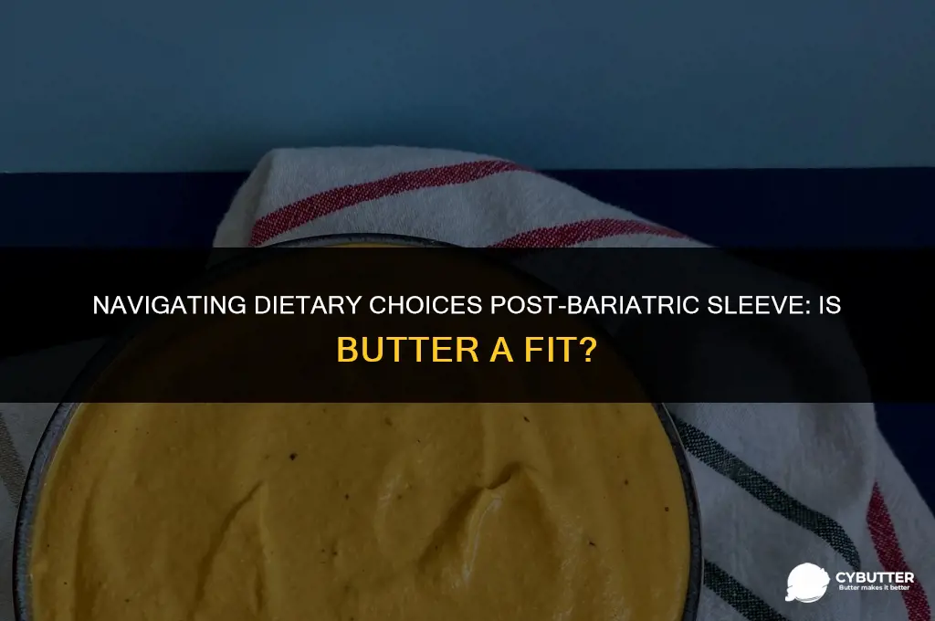 can i use butter after baratric sleeve surgery