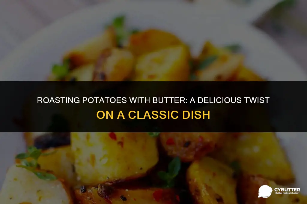 can i use butter as the oil to roast potatoes