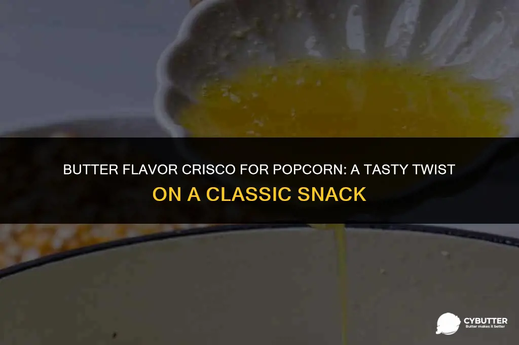 can i use butter flavor crisco to make popcorn