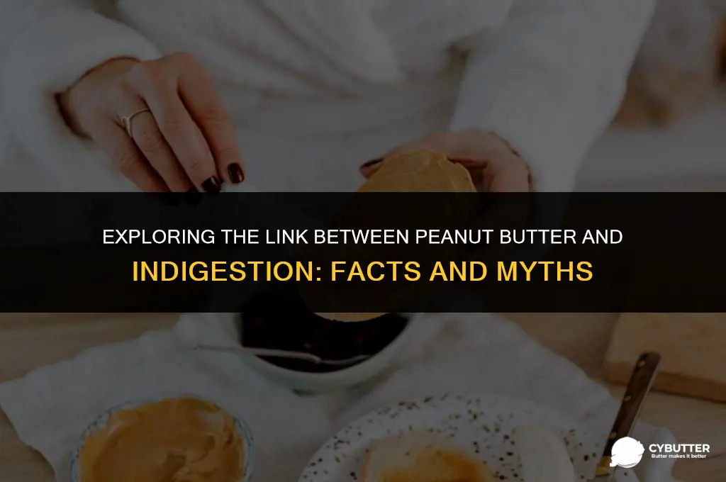can peanut butter cause indigestion