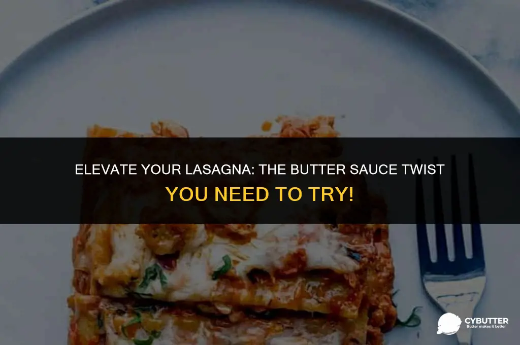 can you add butter sauce to cooked lasagna