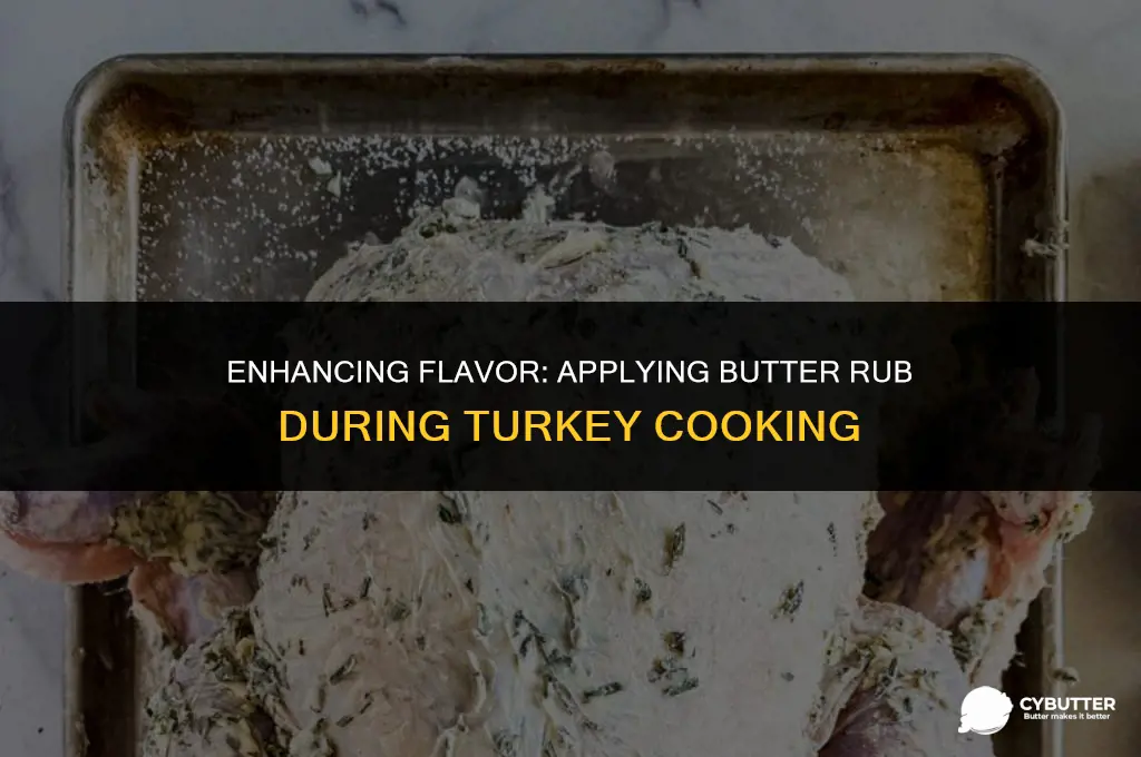 can you apply butter rub while turkey is cooking
