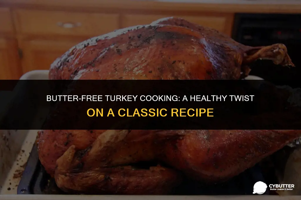 can you cook a turkey without butter