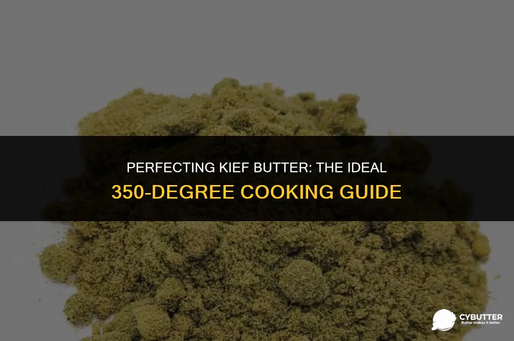 can you cook kief butter at 350 degrees