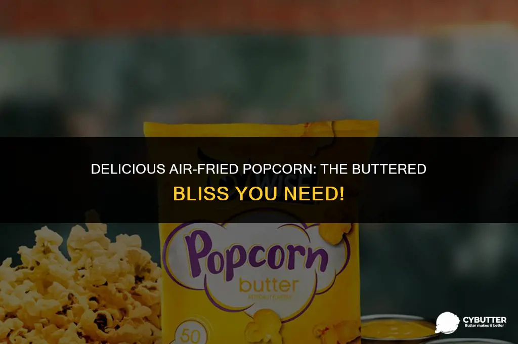 can you cook popcorn in butter in air fryer