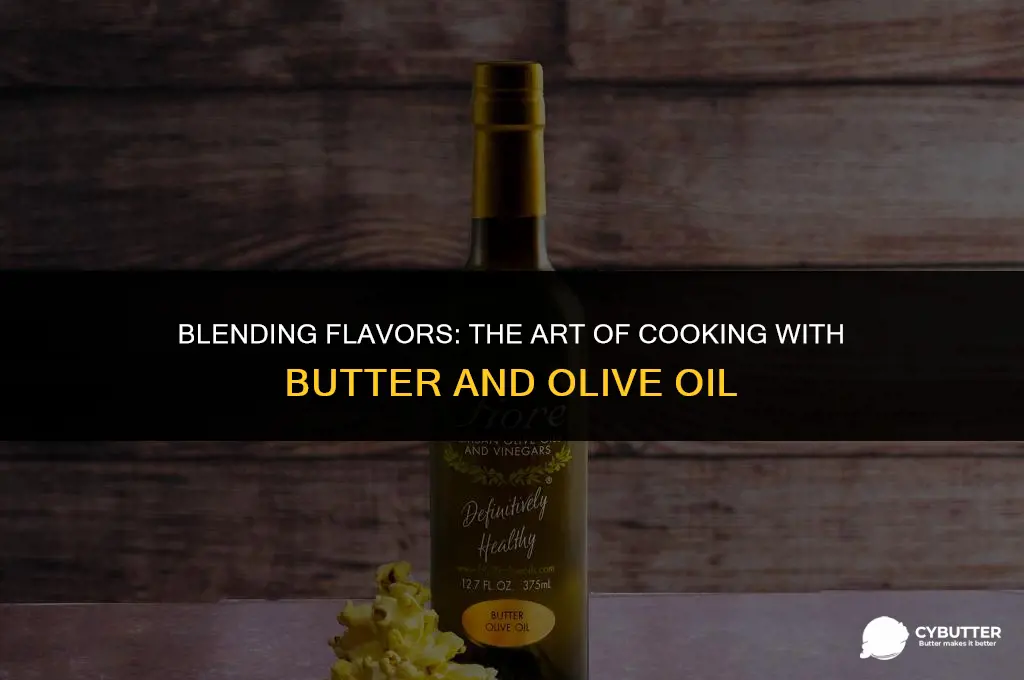 can you cook with butter and olive oil