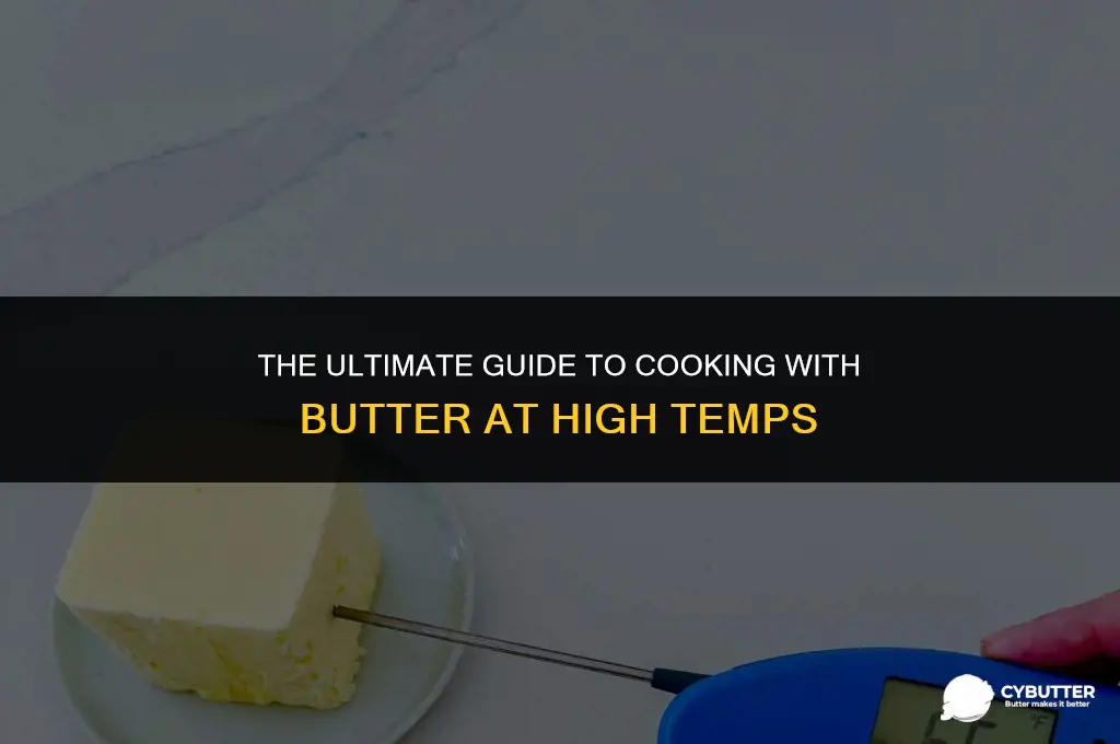 can you cook with butter at high temperatures