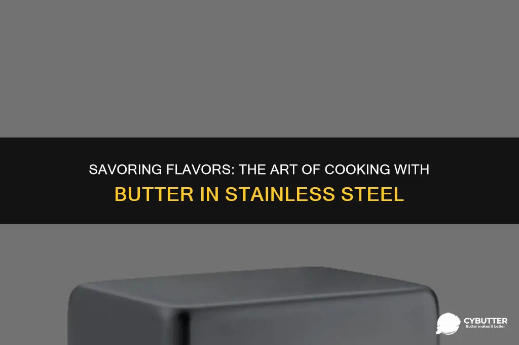 can you cook with butter in stainless steel