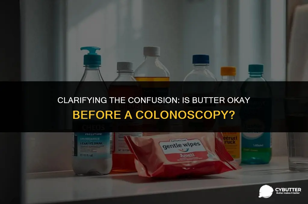 can you have butter before a colonoscopy