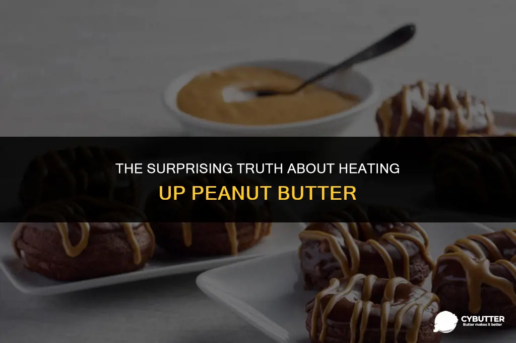 can you heat up peanut butter