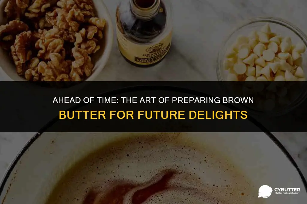 can you make brown butter ahead of time