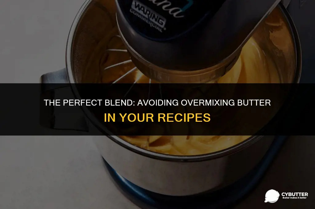 can you over mix butter