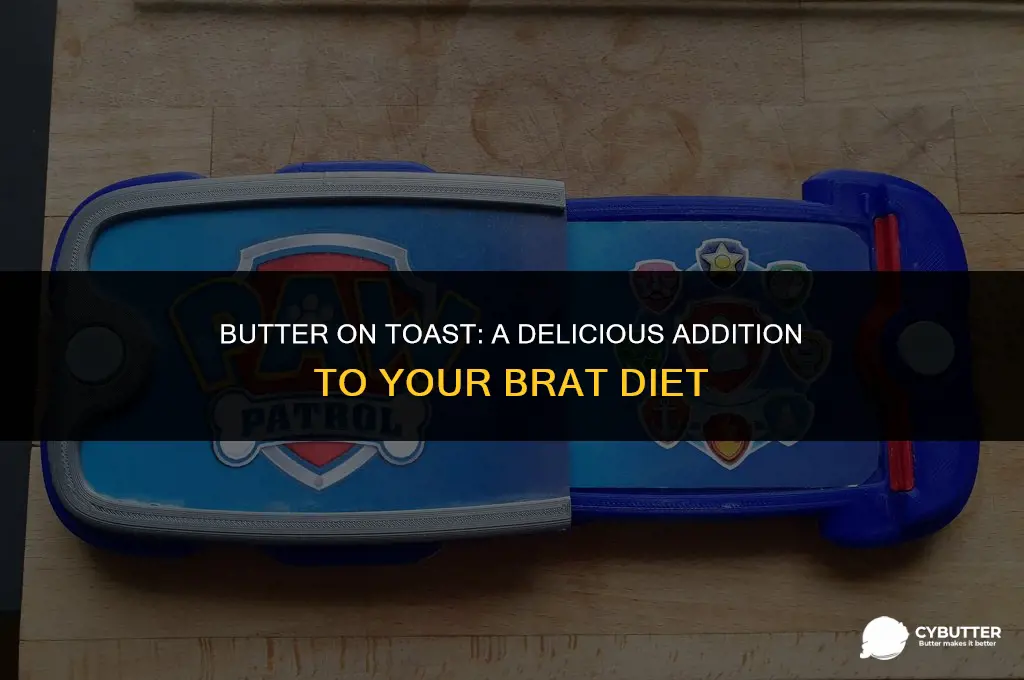 can you put butter on toast for brat diet