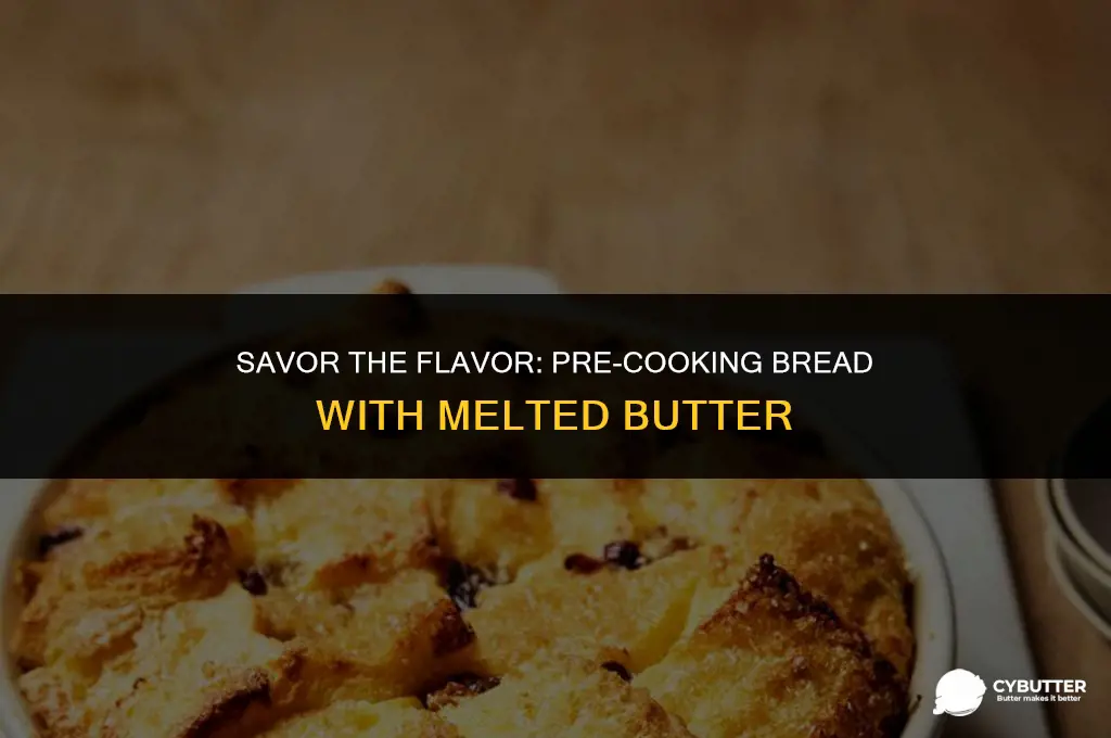 can you put melted butter before cooking breadf