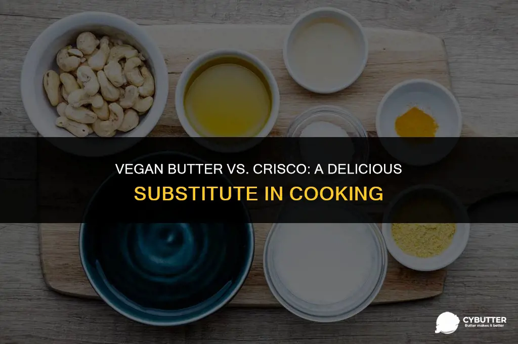 can your replace crisco with vegan butter in cooking