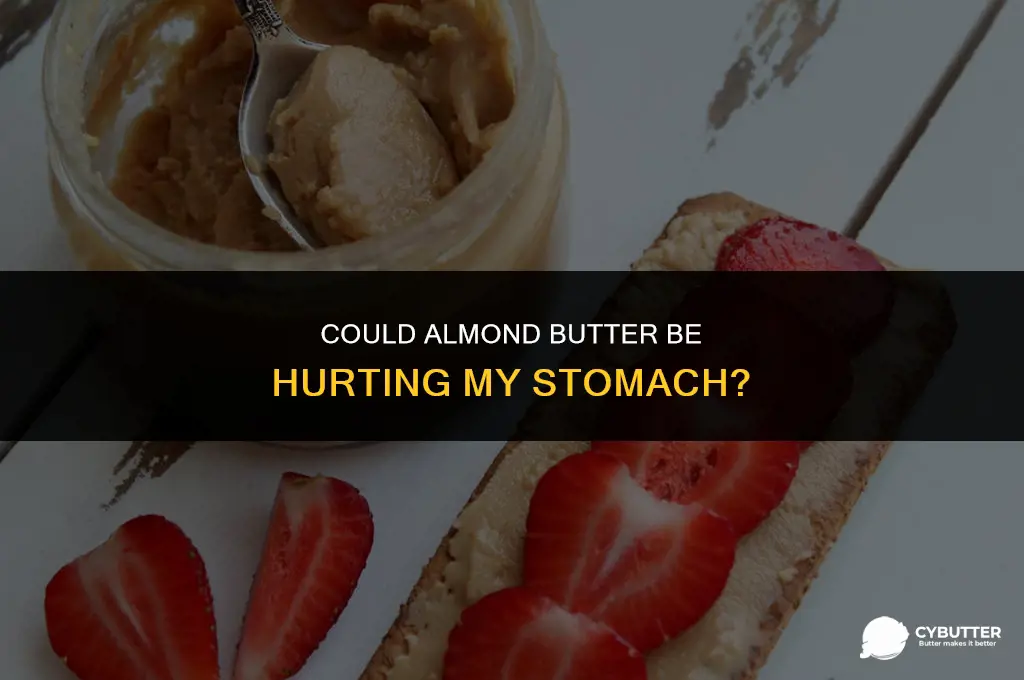 could almond butter be hurting my stomach