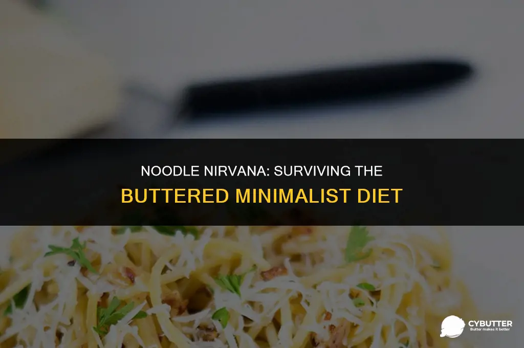 could u live off noodles and butter