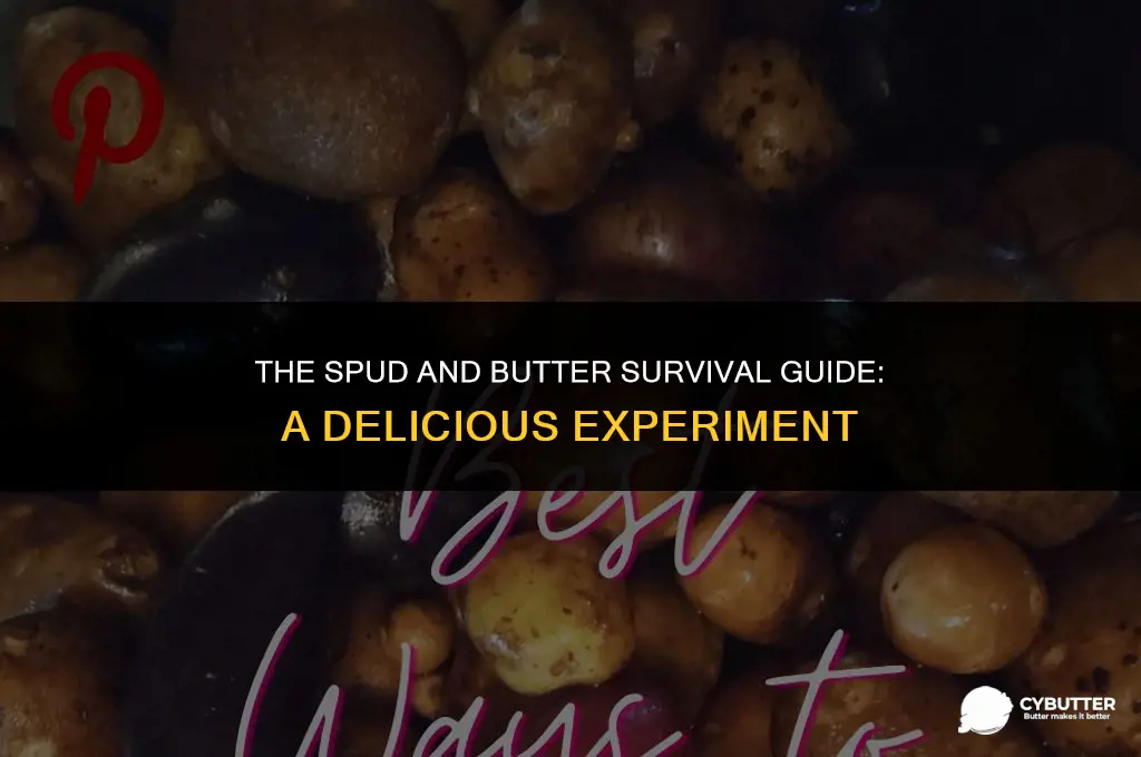 could you survive on potatoes and butter